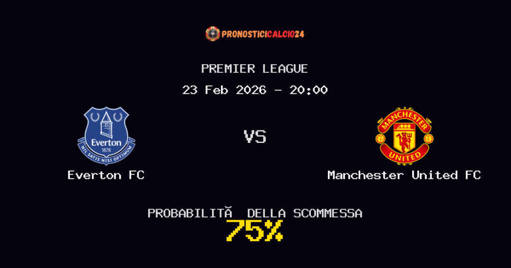 Everton FC vs Manchester United FC Pronostici - Premier League - IL CONSIGLIO