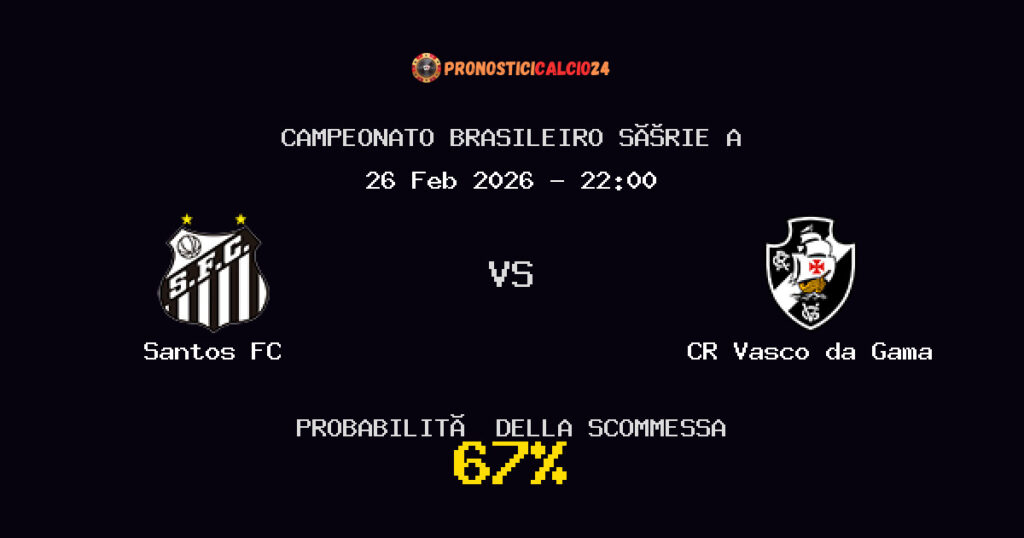 Santos FC vs CR Vasco da Gama Pronostici - Campeonato Brasileiro Série A - IL CONSIGLIO