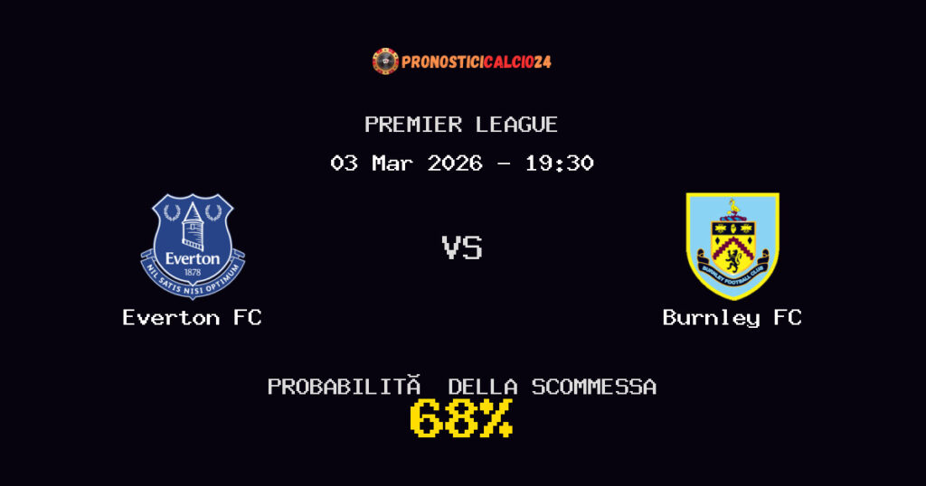 Everton FC vs Burnley FC Pronostici - Premier League - IL CONSIGLIO