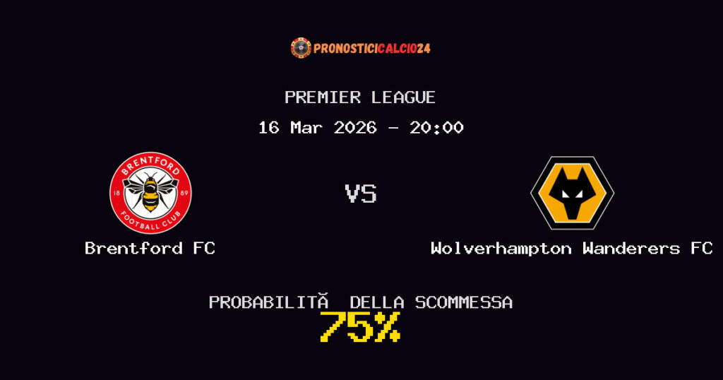 Brentford FC vs Wolverhampton Wanderers FC Pronostici - Premier League - IL CONSIGLIO