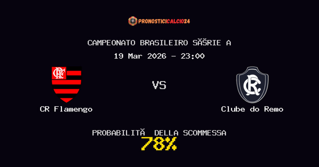 CR Flamengo vs Clube do Remo Pronostici - Campeonato Brasileiro Série A - IL CONSIGLIO
