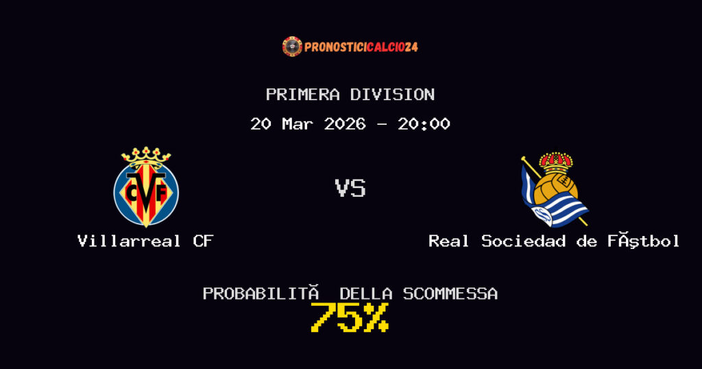 Villarreal CF vs Real Sociedad de Fútbol Pronostici - Primera Division - IL CONSIGLIO