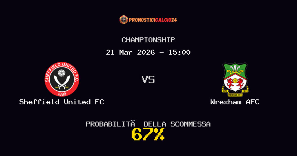 Sheffield United FC vs Wrexham AFC Pronostici - Championship - IL CONSIGLIO