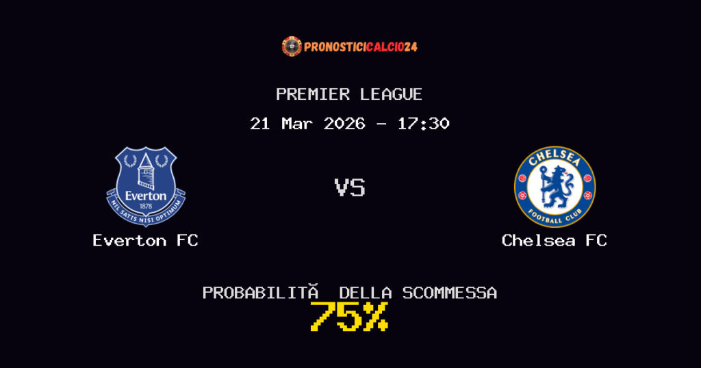 Everton FC vs Chelsea FC Pronostici - Premier League - IL CONSIGLIO