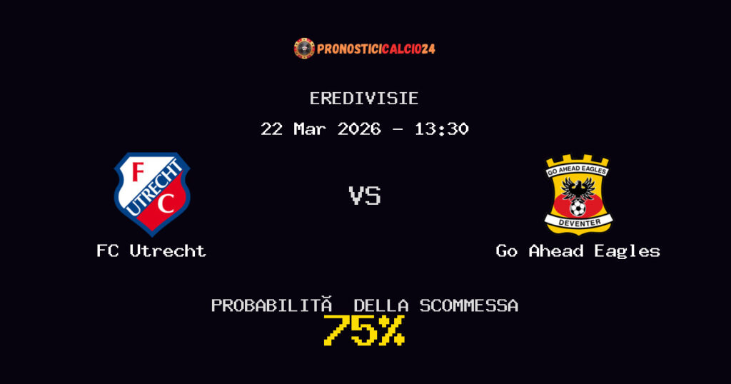 FC Utrecht vs Go Ahead Eagles Pronostici - Eredivisie - IL CONSIGLIO