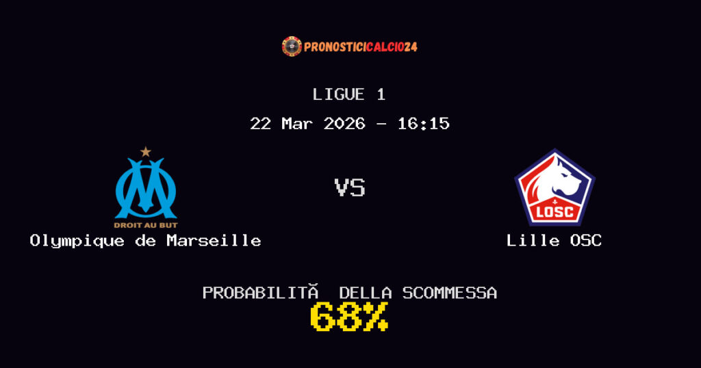 Olympique de Marseille vs Lille OSC Pronostici - Ligue 1 - IL CONSIGLIO
