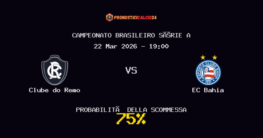 Clube do Remo vs EC Bahia Pronostici - Campeonato Brasileiro Série A - IL CONSIGLIO