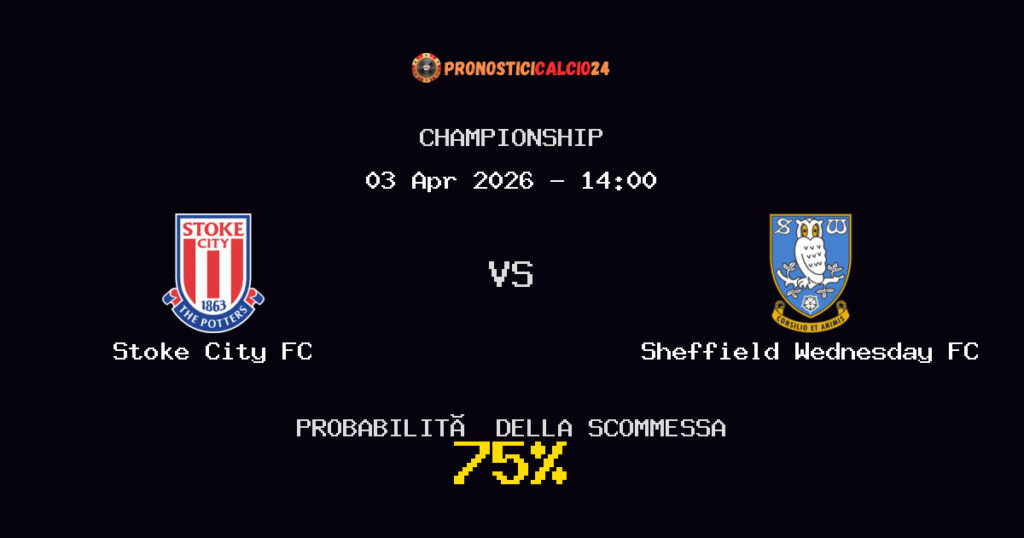 Stoke City FC vs Sheffield Wednesday FC Pronostici - Championship - IL CONSIGLIO