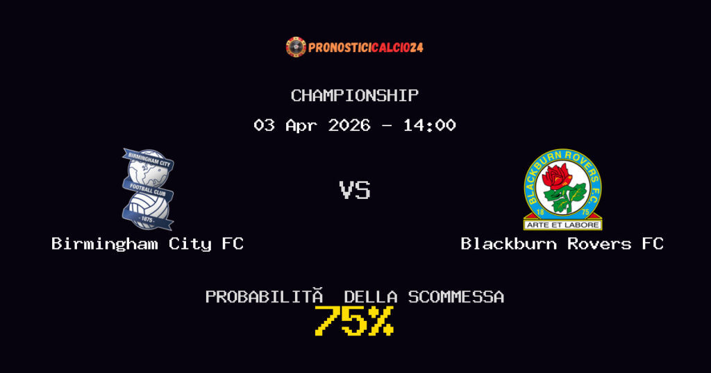 Birmingham City FC vs Blackburn Rovers FC Pronostici - Championship - IL CONSIGLIO