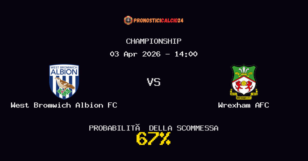 West Bromwich Albion FC vs Wrexham AFC Pronostici - Championship - IL CONSIGLIO