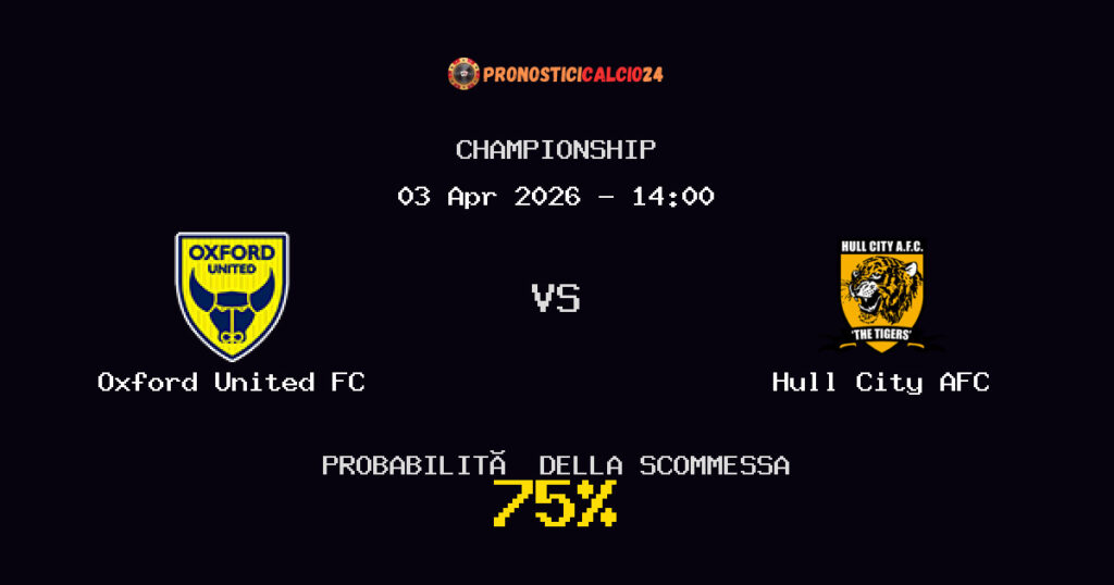 Oxford United FC vs Hull City AFC Pronostici - Championship - IL CONSIGLIO