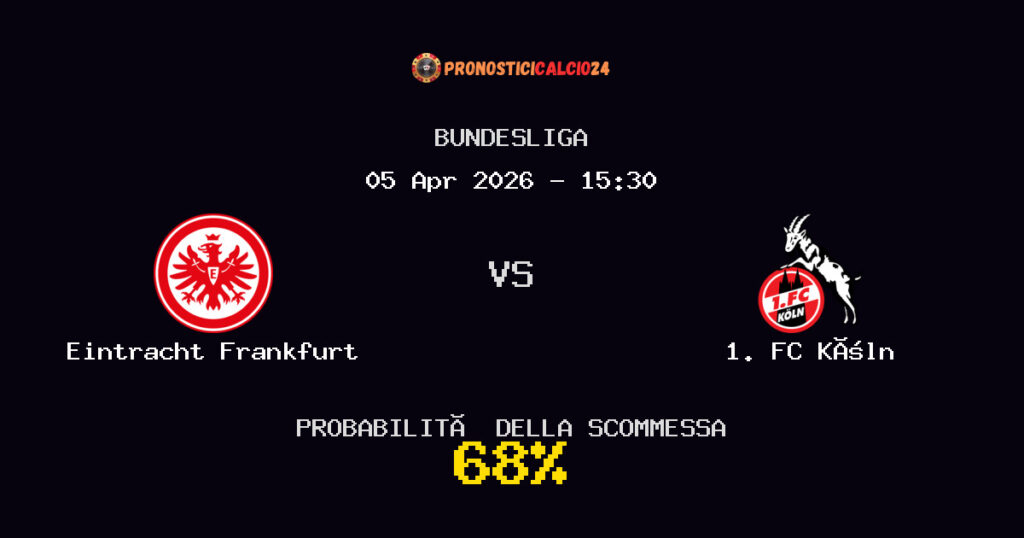 Eintracht Frankfurt vs 1. FC Köln Pronostici - Bundesliga - IL CONSIGLIO