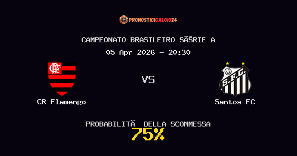 CR Flamengo vs Santos FC Pronostici - Campeonato Brasileiro Série A - IL CONSIGLIO