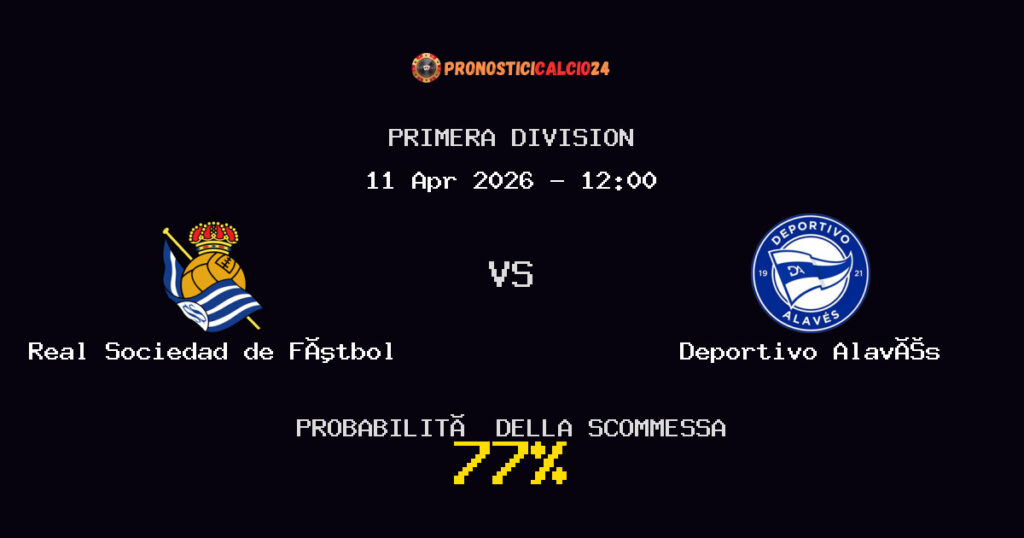 Real Sociedad de Fútbol vs Deportivo Alavés Pronostici - Primera Division - IL CONSIGLIO