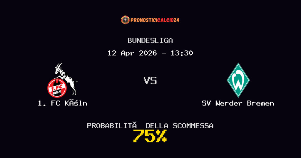 1. FC Köln vs SV Werder Bremen Pronostici - Bundesliga - IL CONSIGLIO