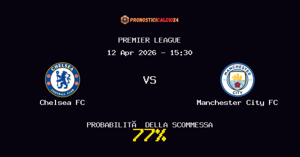 Chelsea FC vs Manchester City FC Pronostici - Premier League - IL CONSIGLIO