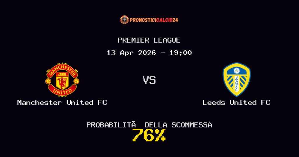 Manchester United FC vs Leeds United FC Pronostici - Premier League - IL CONSIGLIO