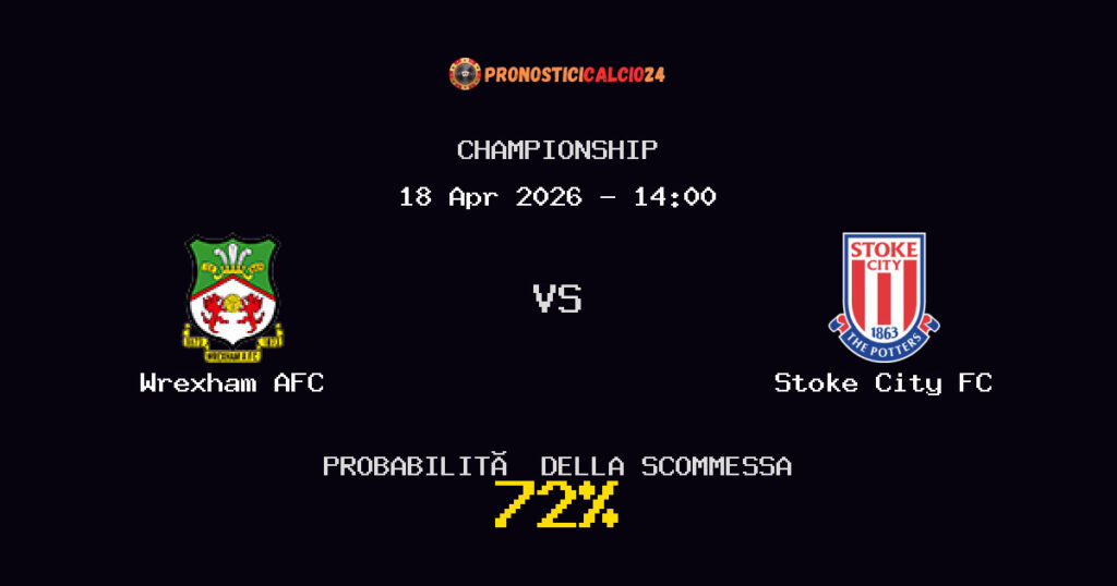 Wrexham AFC vs Stoke City FC Pronostici - Championship - IL CONSIGLIO