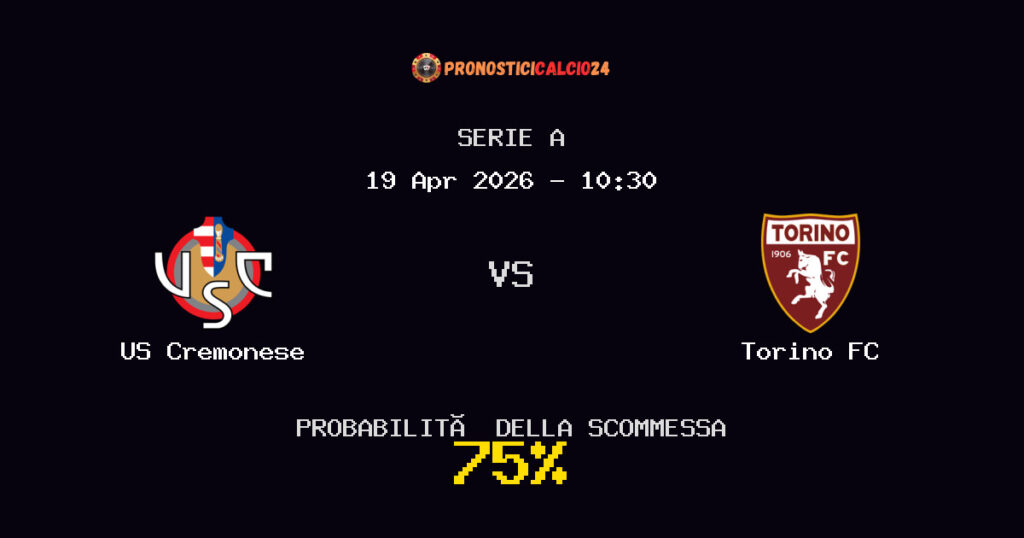 US Cremonese vs Torino FC Pronostici - Serie A - IL CONSIGLIO