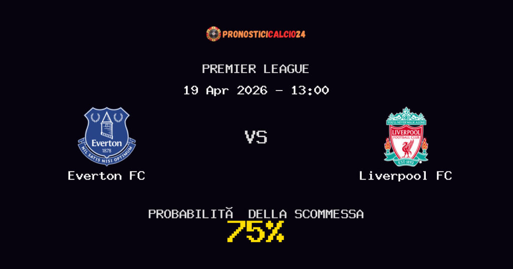 Everton FC vs Liverpool FC Pronostici - Premier League - IL CONSIGLIO