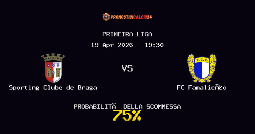 Sporting Clube de Braga vs FC Famalicão Pronostici - Primeira Liga - IL CONSIGLIO