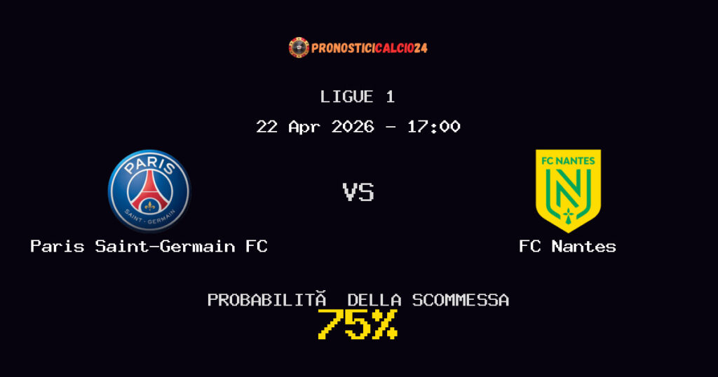 Paris Saint-Germain FC vs FC Nantes Pronostici - Ligue 1 - IL CONSIGLIO