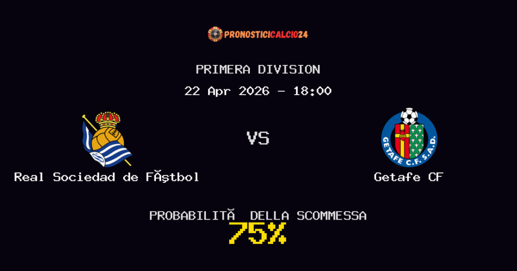Real Sociedad de Fútbol vs Getafe CF Pronostici - Primera Division - IL CONSIGLIO