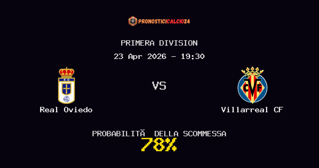 Real Oviedo vs Villarreal CF Pronostici - Primera Division - IL CONSIGLIO
