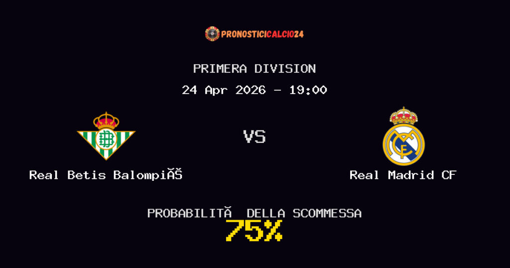 Real Betis Balompié vs Real Madrid CF Pronostici - Primera Division - IL CONSIGLIO