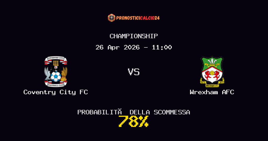 Coventry City FC vs Wrexham AFC Pronostici - Championship - IL CONSIGLIO