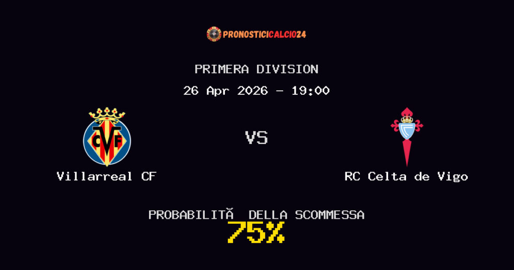 Villarreal CF vs RC Celta de Vigo Pronostici - Primera Division - IL CONSIGLIO