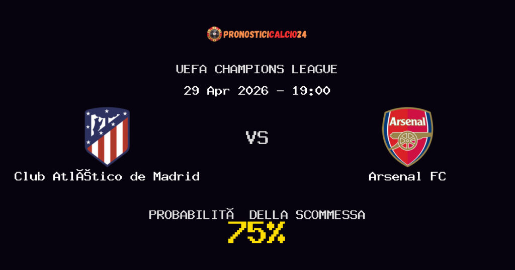 Club Atlético de Madrid vs Arsenal FC Pronostici - UEFA Champions League - IL CONSIGLIO