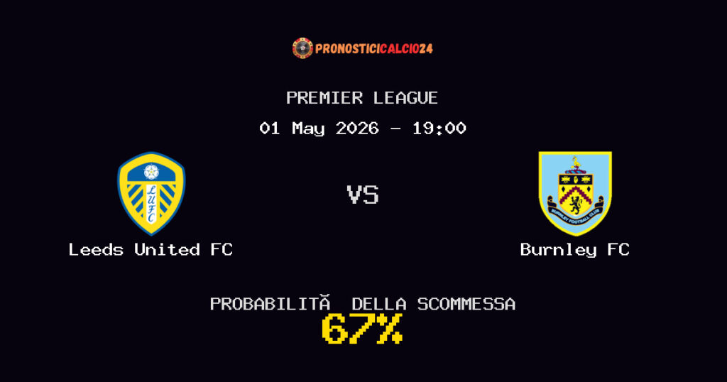 Leeds United FC vs Burnley FC Pronostici - Premier League - IL CONSIGLIO