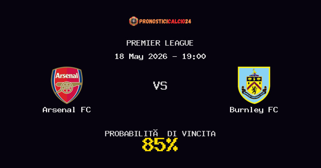 Arsenal FC vs Burnley FC Pronostico Partita – Premier League – Consigli Scommesse