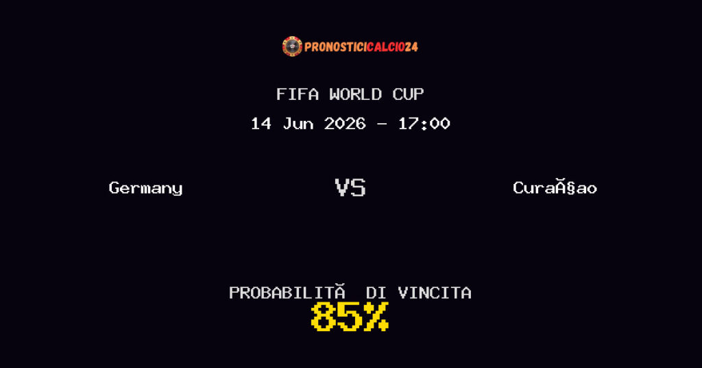 Germany vs Curaçao Pronostico Partita – FIFA World Cup – Consigli Scommesse
