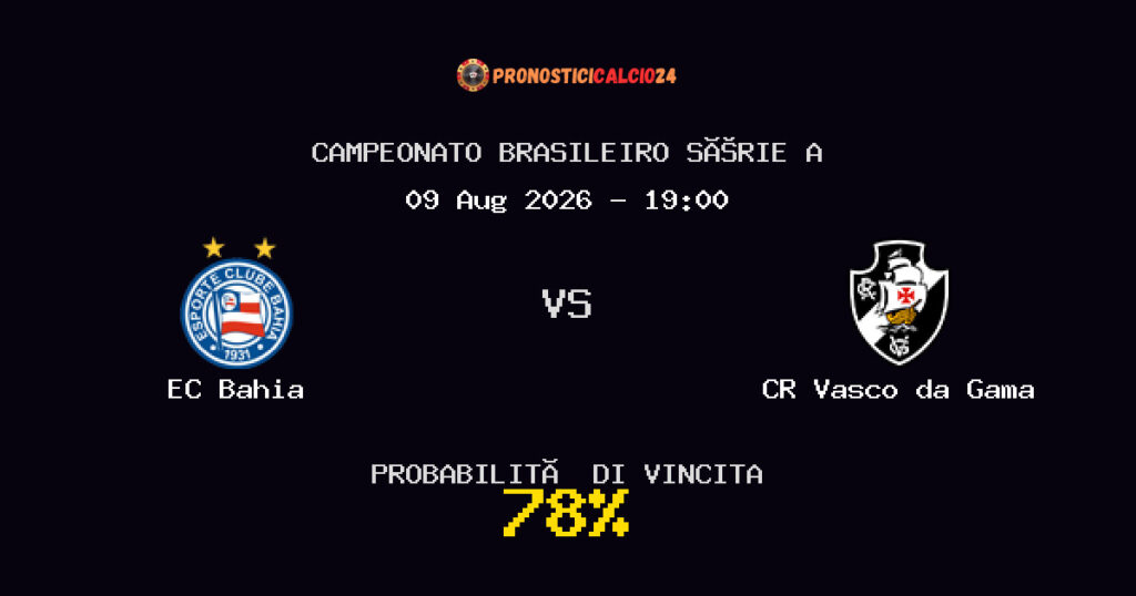 EC Bahia vs CR Vasco da Gama Pronostico Partita – Campeonato Brasileiro Série A – Consigli Scommesse